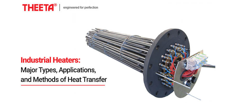 Industrial Heaters: Major Types, Applications, and Methods of Heat Transfer